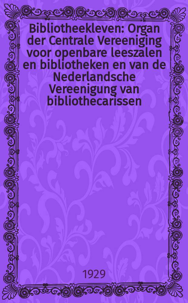 Bibliotheekleven : Organ der Centrale Vereeniging voor openbare leeszalen en bibliotheken en van de Nederlandsche Vereenigung van bibliothecarissen