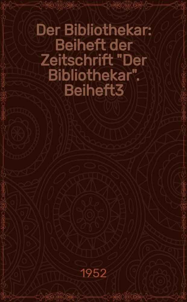 Der Bibliothekar : Beiheft der Zeitschrift "Der Bibliothekar". Beiheft3 : Beiträge zur Literaturkunde...1945/1951
