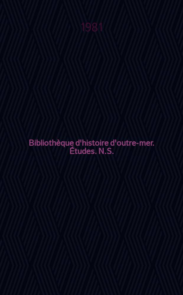 Bibliothèque d'histoire d'outre-mer. Études. N.S.