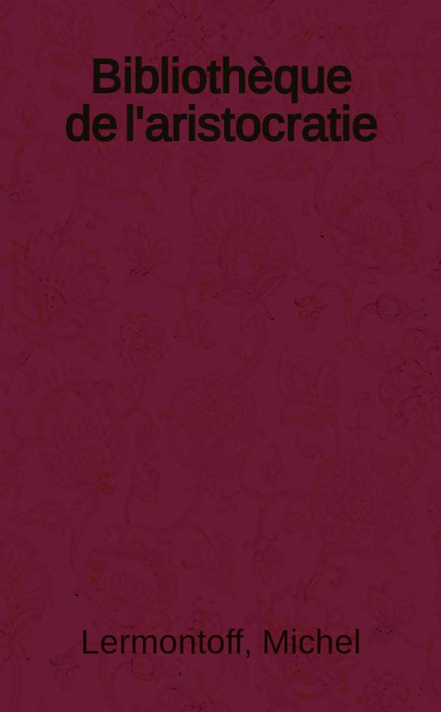 Bibliothèque de l'aristocratie : Cahiers mensuels de littérature et d'art publ. sous la direction de Gérard de Lacaze-Duthiers. LXXXVI(févr.) : Poèmes lyriques