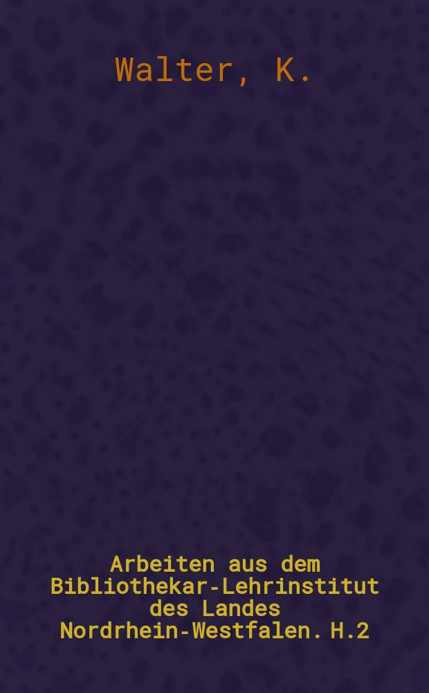 Arbeiten aus dem Bibliothekar-Lehrinstitut des Landes Nordrhein-Westfalen. H.2 : Der gegenwärtige Stand der Zentralkatalogisierung in England
