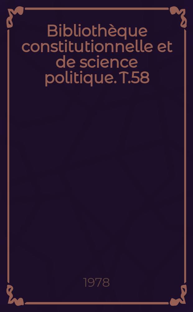 Biblioth&egrave;que constitutionnelle et de science politique. T.58 : Le pr&eacute;sidentialisme et la classification...