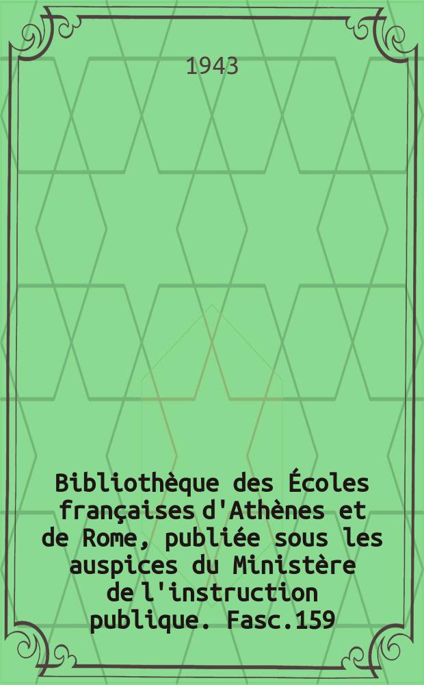 Bibliothèque des Écoles françaises d'Athènes et de Rome, publiée sous les auspices du Ministère de l'instruction publique. Fasc.159 : Les lettres grècques en Occident