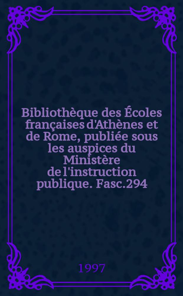 Bibliothèque des Écoles françaises d'Athènes et de Rome, publiée sous les auspices du Ministère de l'instruction publique. Fasc.294 : Le prince législateur