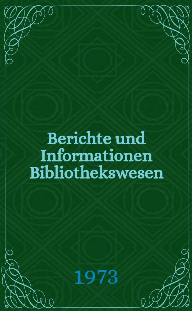 Berichte und Informationen Bibliothekswesen : Hrsg. vom Zentralinst. f&uuml;r Bibliothekswesen, Zentralstelle f&uuml;r die Inform. und Dokumentation Bibliothekswesen. 1
