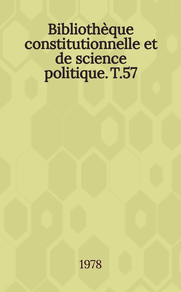 Bibliothèque constitutionnelle et de science politique. T.57 : La gauche en France et la construction...