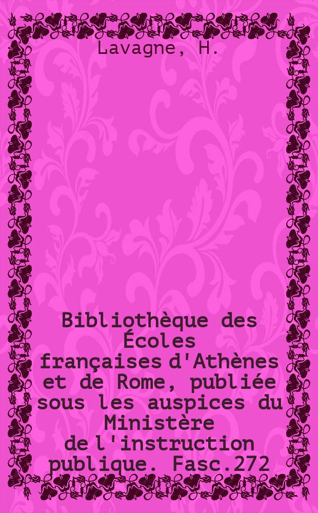 Bibliothèque des Écoles françaises d'Athènes et de Rome, publiée sous les auspices du Ministère de l'instruction publique. Fasc.272 : Operosa antra