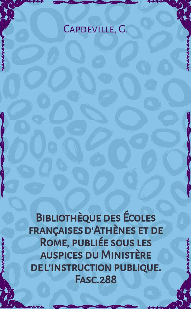 Bibliothèque des Écoles françaises d'Athènes et de Rome, publiée sous les auspices du Ministère de l'instruction publique. Fasc.288 : Volcanus