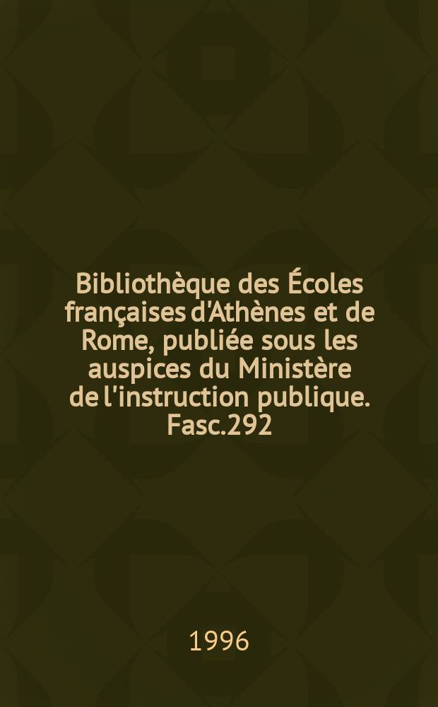 Bibliothèque des Écoles françaises d'Athènes et de Rome, publiée sous les auspices du Ministère de l'instruction publique. Fasc.292 : Recherches sur les Messapiens...