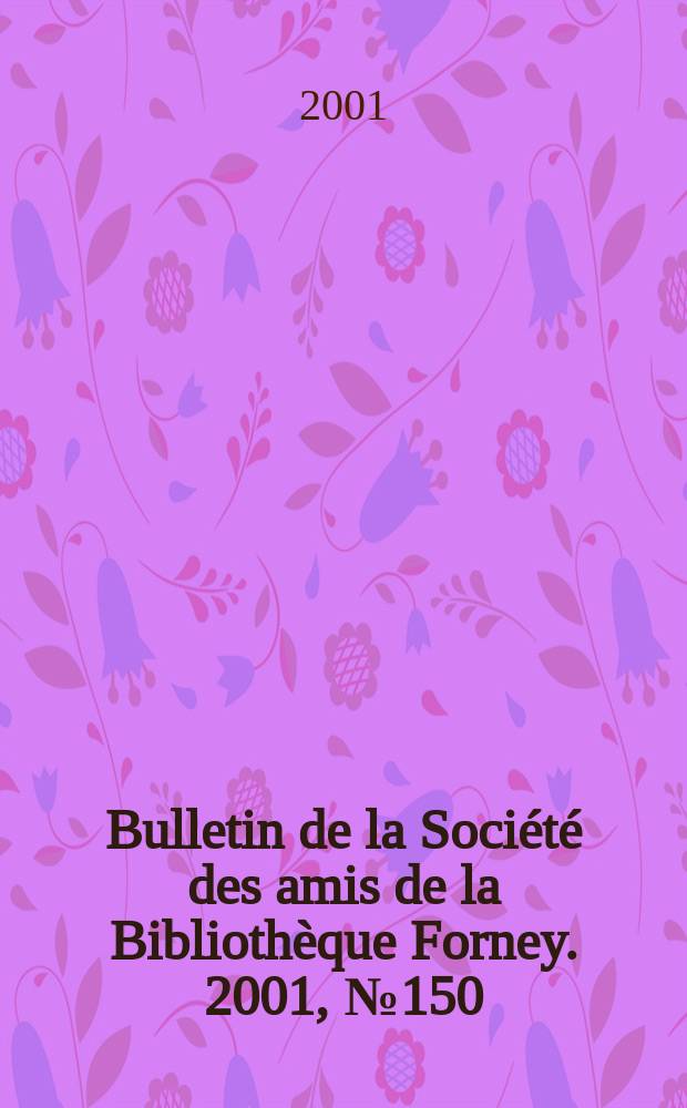 Bulletin de la Société des amis de la Bibliothèque Forney. 2001, №150