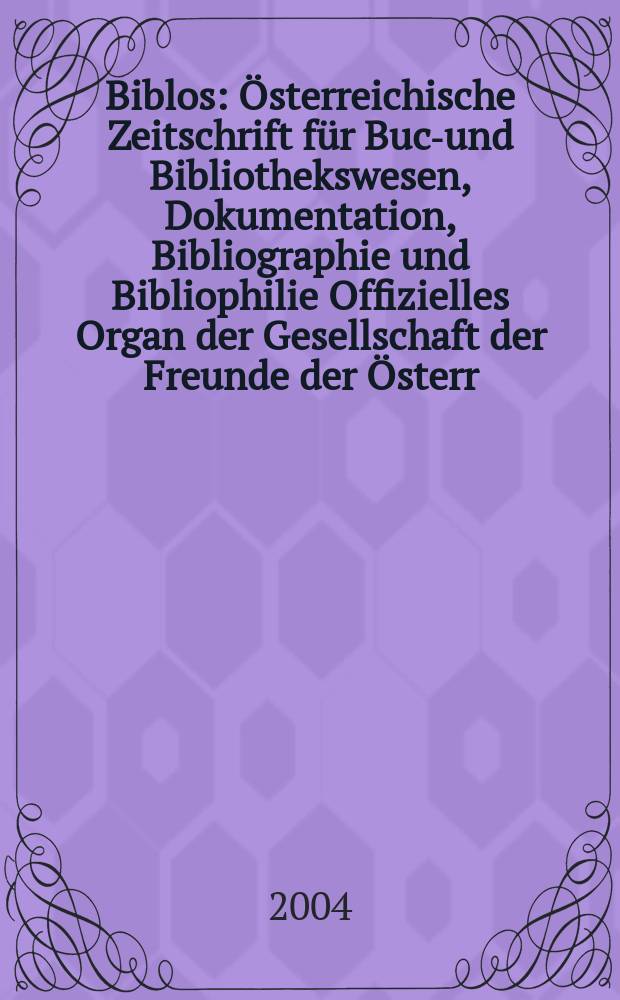 Biblos : Österreichische Zeitschrift für Buch- und Bibliothekswesen, Dokumentation, Bibliographie und Bibliophilie Offizielles Organ der Gesellschaft der Freunde der Österr. Nationalbibliothek. Jg.53 2004, №1 : Moderne Bibliothek