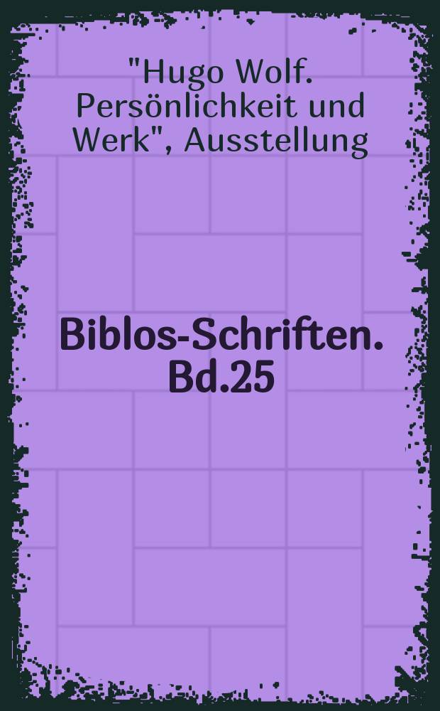 Biblos-Schriften. Bd.25 : "Hugo Wolf. Persönlichkeit und Werk", Ausstellung. Wien-Graz, 1960