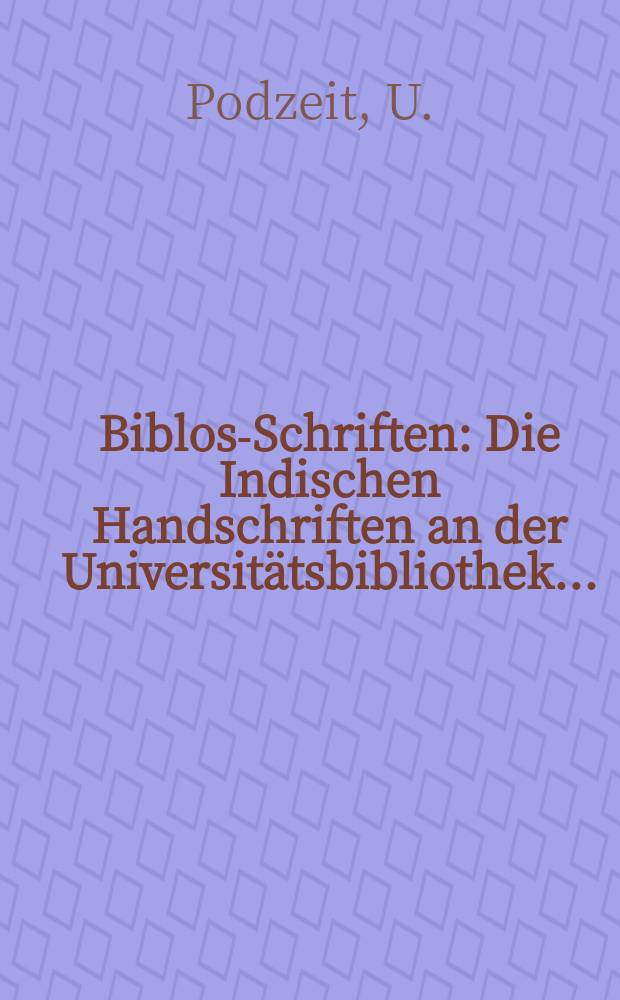 Biblos-Schriften : Die Indischen Handschriften an der Universitätsbibliothek...