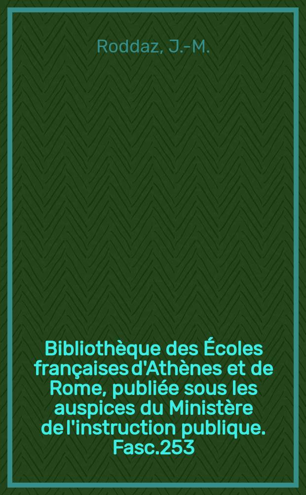 Bibliothèque des Écoles françaises d'Athènes et de Rome, publiée sous les auspices du Ministère de l'instruction publique. Fasc.253 : Marcus Agrippa