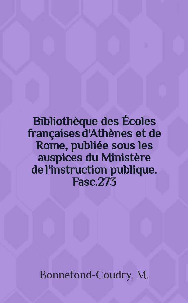 Bibliothèque des Écoles françaises d'Athènes et de Rome, publiée sous les auspices du Ministère de l'instruction publique. Fasc.273 : Le Sénat de la République...