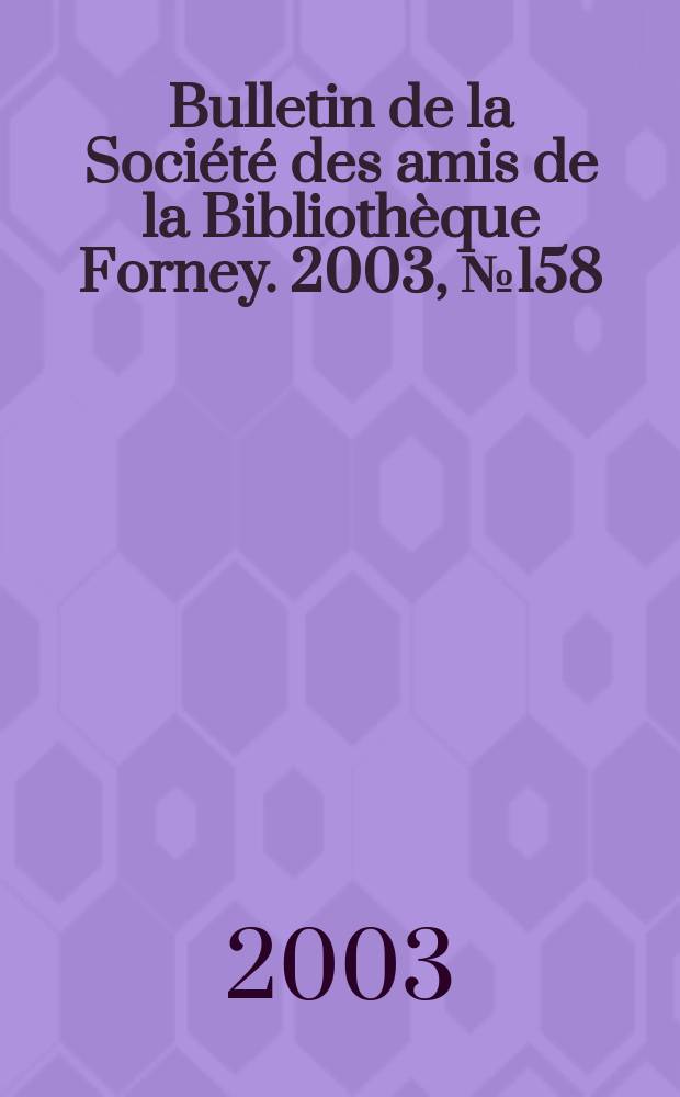 Bulletin de la Société des amis de la Bibliothèque Forney. 2003, №158