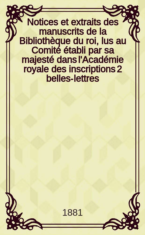 Notices et extraits des manuscrits de la Bibliothèque du roi, lus au Comité établi par sa majesté dans l'Académie royale des inscriptions 2 belles-lettres. T.25, P.1 : Traité des simples
