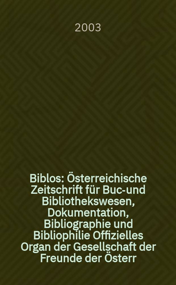 Biblos : Österreichische Zeitschrift für Buch- und Bibliothekswesen, Dokumentation, Bibliographie und Bibliophilie Offizielles Organ der Gesellschaft der Freunde der Österr. Nationalbibliothek. Jg.52 2003, №1/2 : Bibel-über-lieferung und Nachwirkung