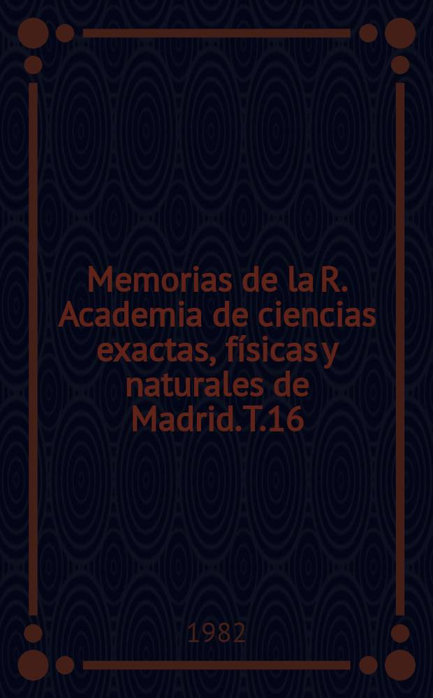 Memorias de la R. Academia de ciencias exactas, físicas y naturales de Madrid. T.16 : Técnica de supersoluciones locales ...