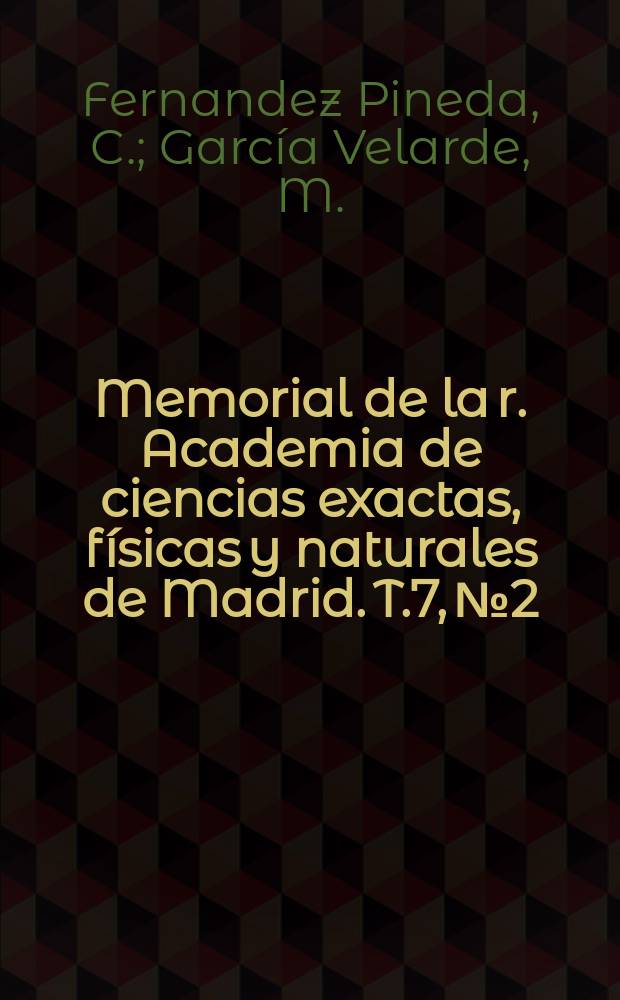 Memorial de la r. Academia de ciencias exactas, físicas y naturales de Madrid. T.7, №2 : Cuestiones ...