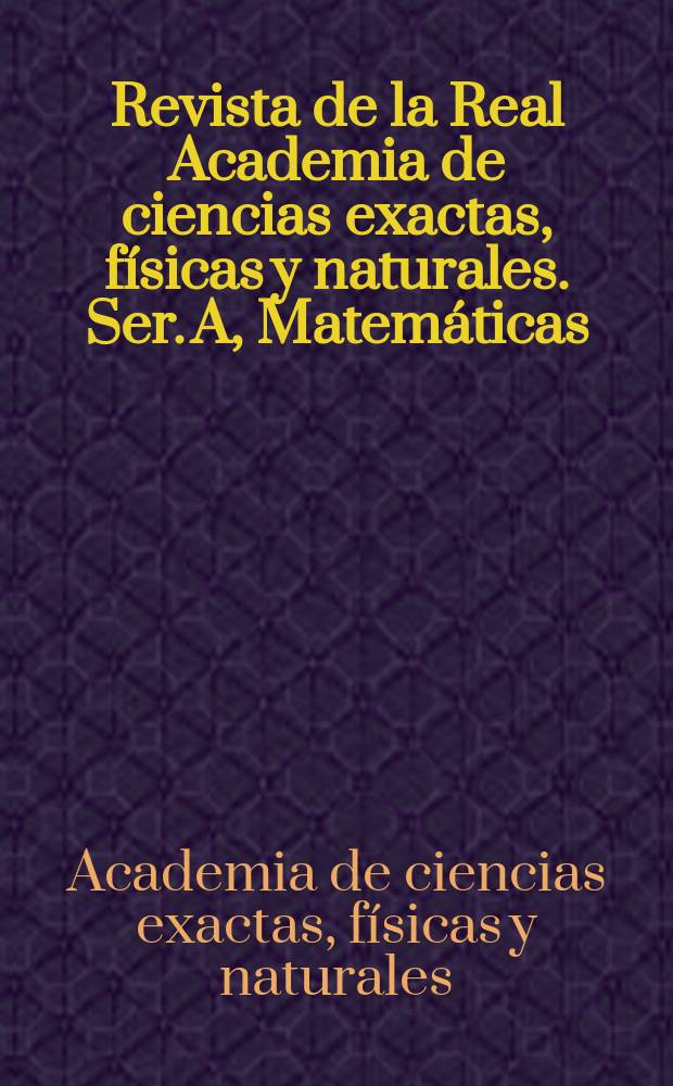 Revista de la Real Academia de ciencias exactas, físicas y naturales. Ser. A, Matemáticas