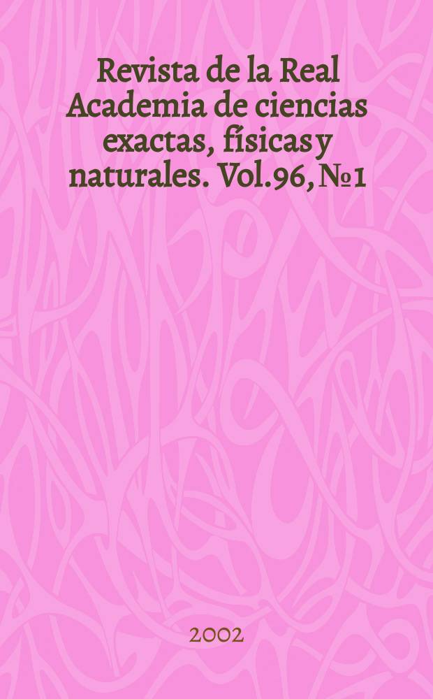 Revista de la Real Academia de ciencias exactas, f&iacute;sicas y naturales. Vol.96, №1