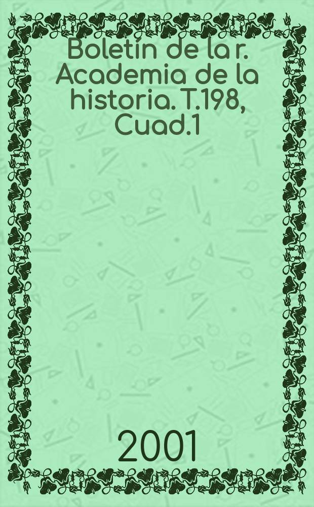 Boletín de la r. Academia de la historia. T.198, Cuad.1