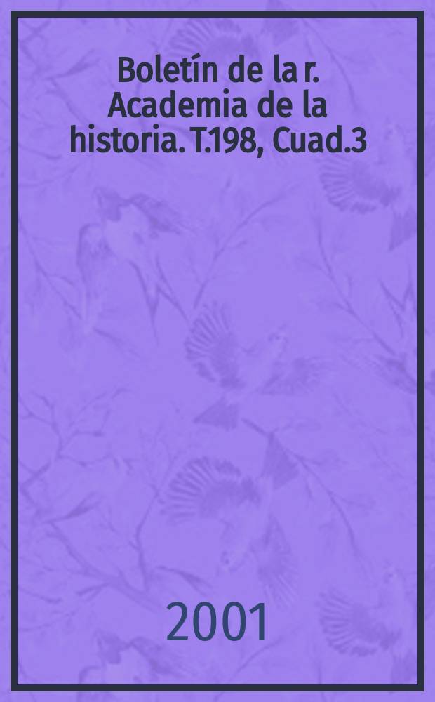 Boletín de la r. Academia de la historia. T.198, Cuad.3