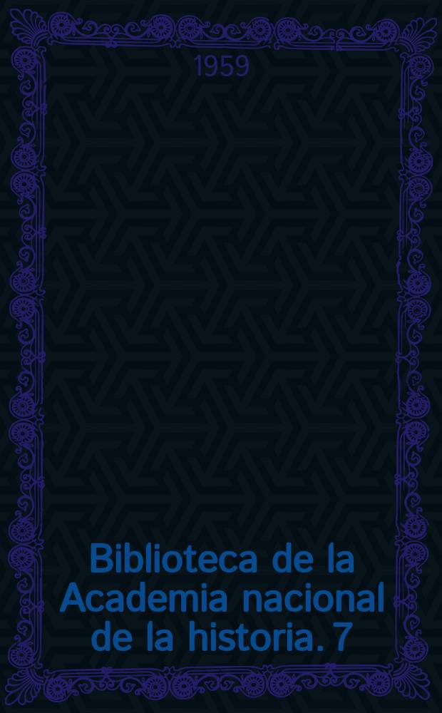 Biblioteca de la Academia nacional de la historia. 7 : Las Constituciones provinciales