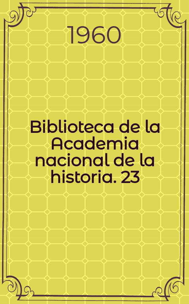 Biblioteca de la Academia nacional de la historia. 23 : Memoriales sobre la independencia de ...