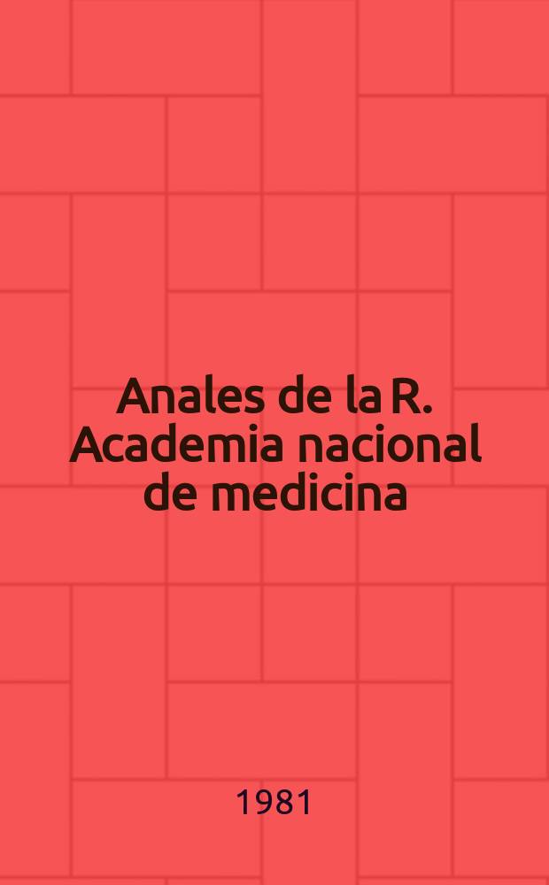 Anales de la R. Academia nacional de medicina