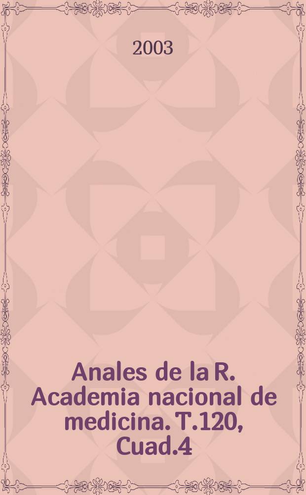 Anales de la R. Academia nacional de medicina. T.120, Cuad.4