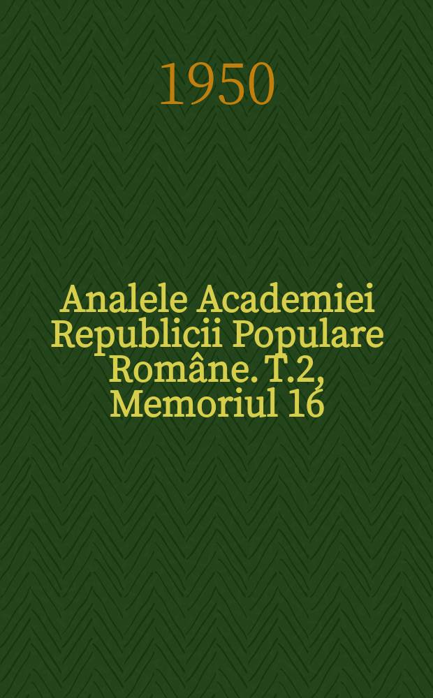 Analele Academiei Republicii Populare Române. T.2, Memoriul 16 : Cercetări de farmacodinamie nespecifică asupra substanţelor cinsiderate ca având o acţiune digitalică