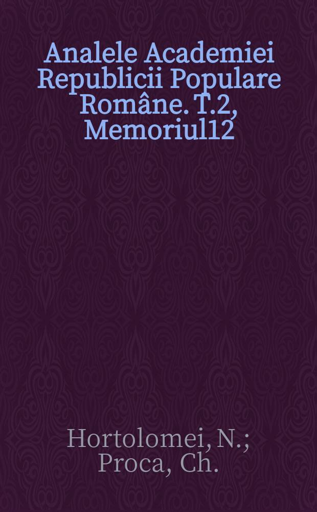 Analele Academiei Republicii Populare Române. T.2, Memoriul12 : Cercetări clinice şi experimentale asupra factorilor mecanici predispozanţi în producerea atelectaziei şi a stazei pulmonare post-operatorii