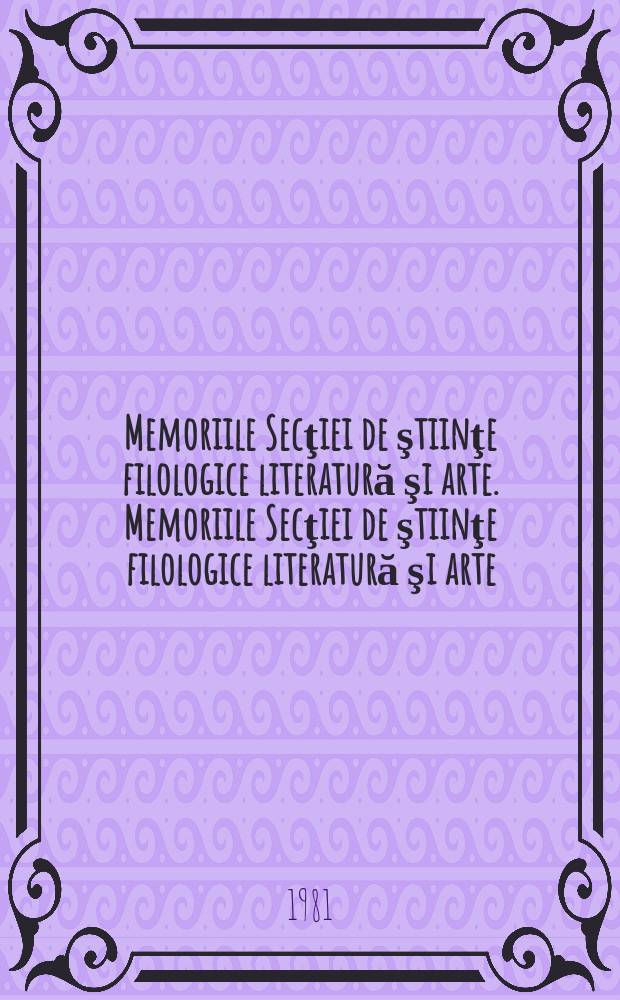 Memoriile Secţiei de ştiinţe filologice literatură şi arte. Memoriile Secţiei de ştiinţe filologice literatură şi arte