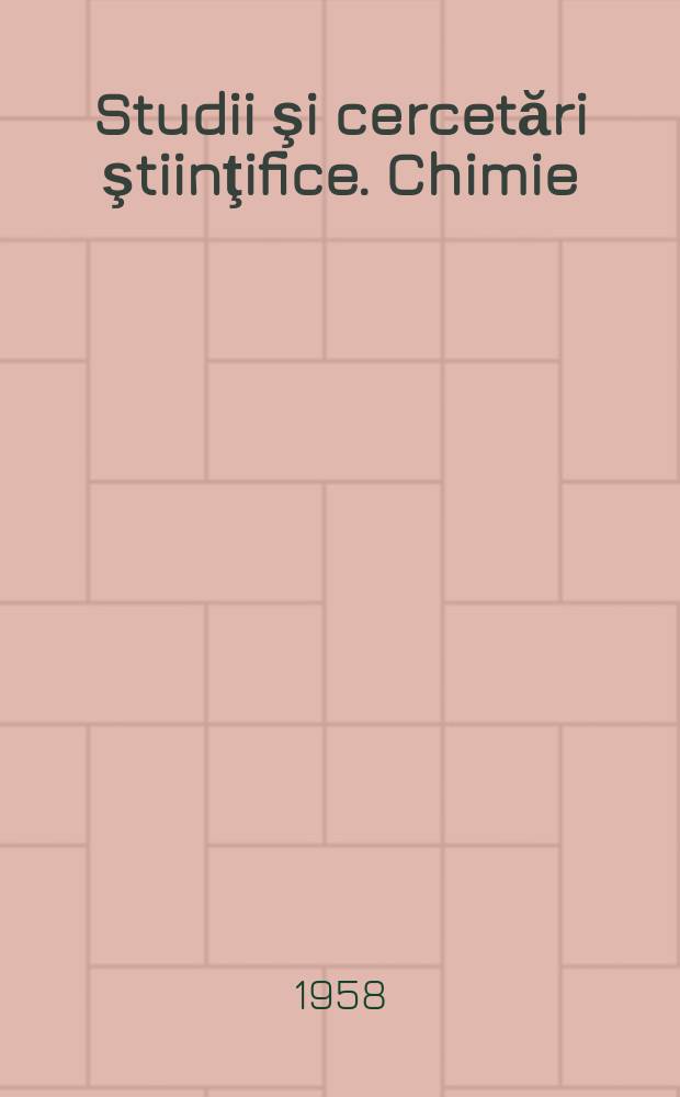 Studii şi cercetări ştiinţifice. Chimie