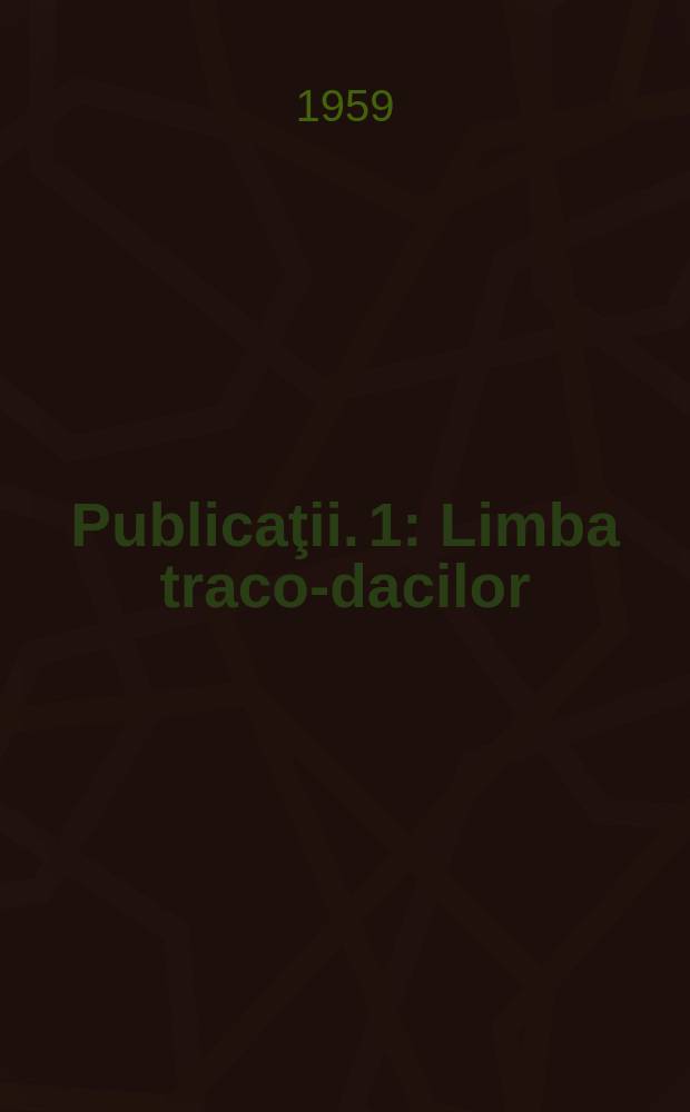 [Publicaţii]. 1 : Limba traco-dacilor