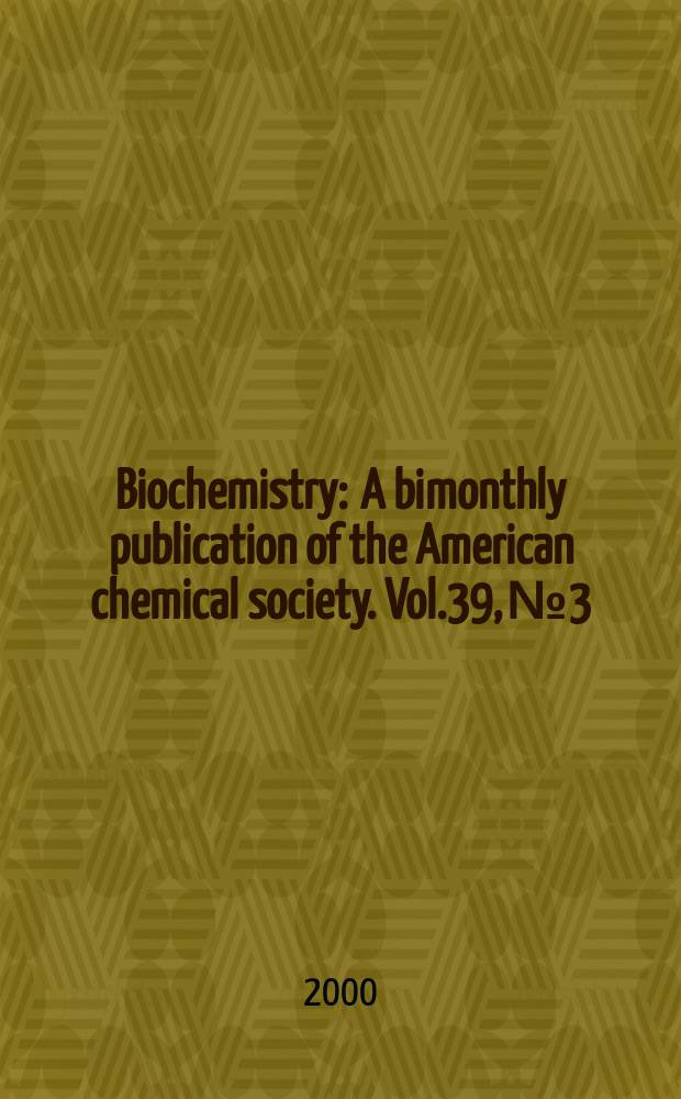 Biochemistry : A bimonthly publication of the American chemical society. Vol.39, №3