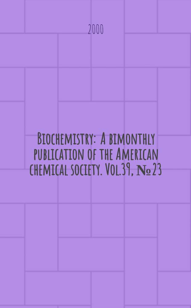 Biochemistry : A bimonthly publication of the American chemical society. Vol.39, №23
