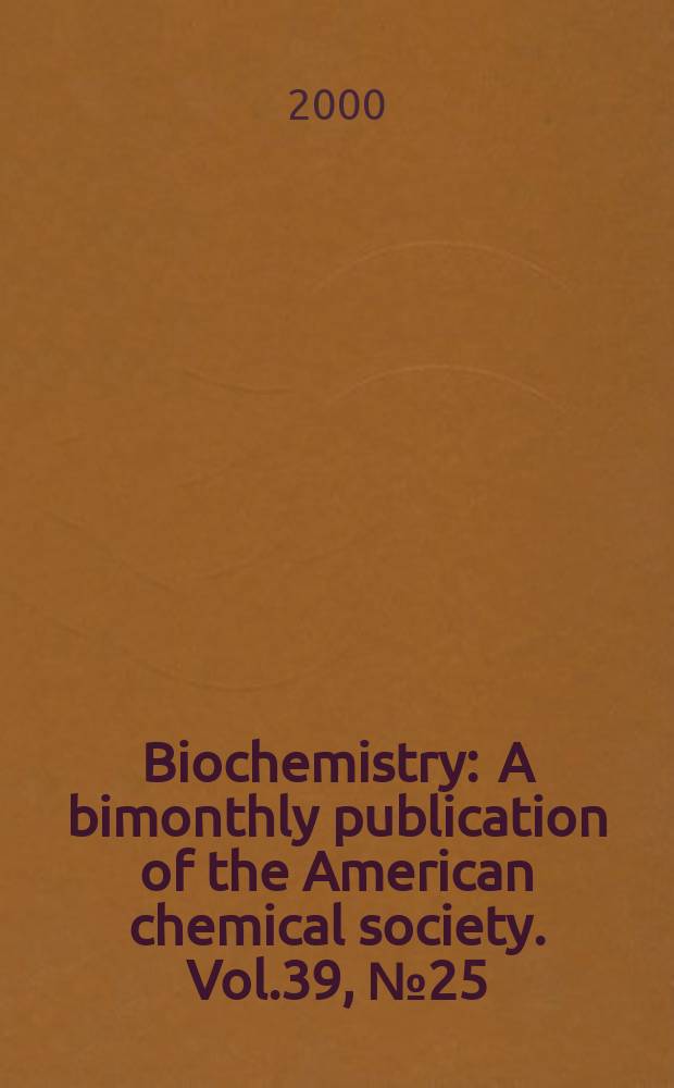 Biochemistry : A bimonthly publication of the American chemical society. Vol.39, №25