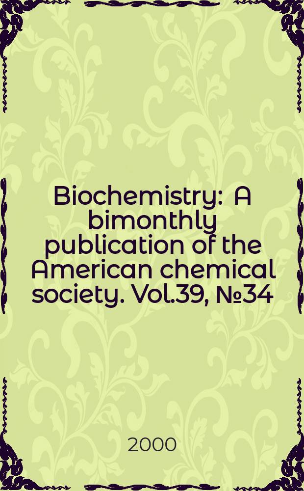 Biochemistry : A bimonthly publication of the American chemical society. Vol.39, №34