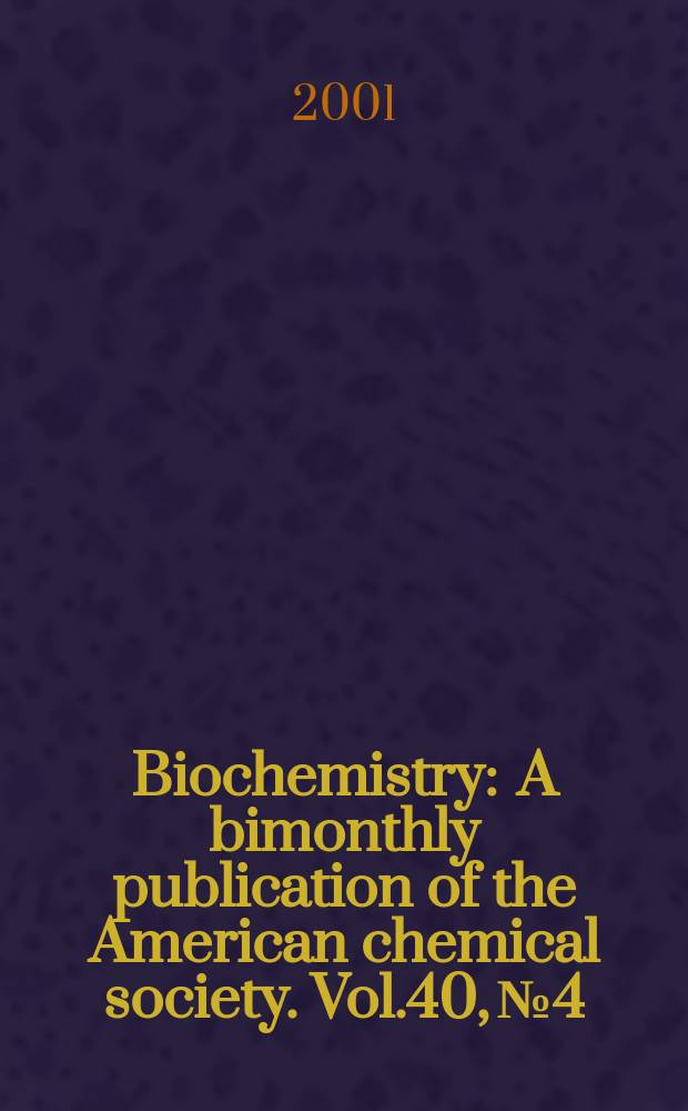 Biochemistry : A bimonthly publication of the American chemical society. Vol.40, №4