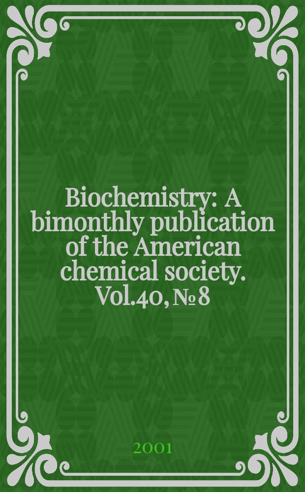 Biochemistry : A bimonthly publication of the American chemical society. Vol.40, №8