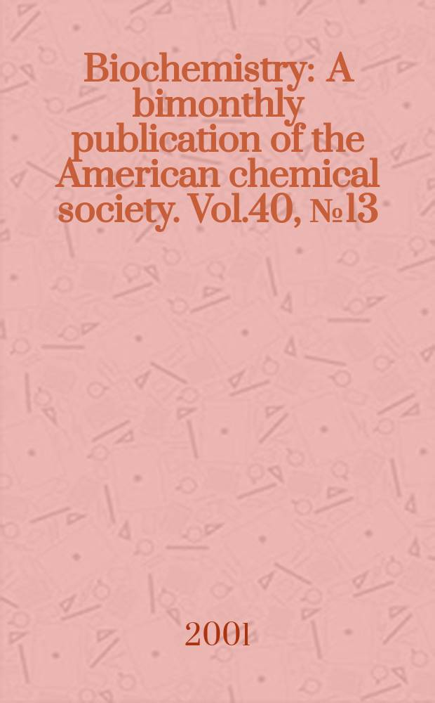 Biochemistry : A bimonthly publication of the American chemical society. Vol.40, №13