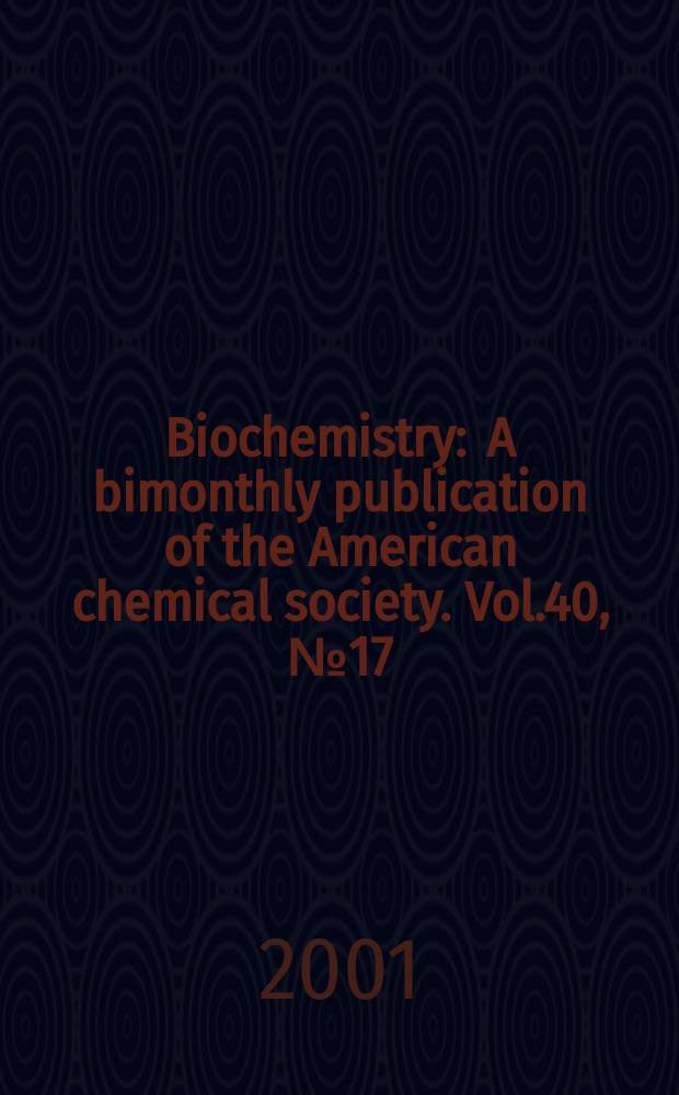 Biochemistry : A bimonthly publication of the American chemical society. Vol.40, №17