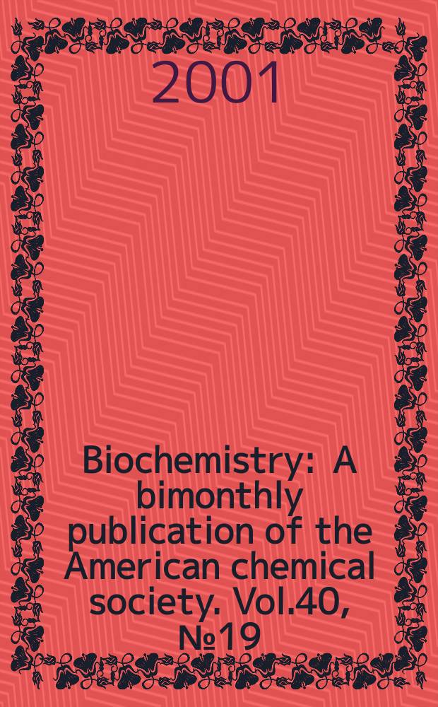 Biochemistry : A bimonthly publication of the American chemical society. Vol.40, №19