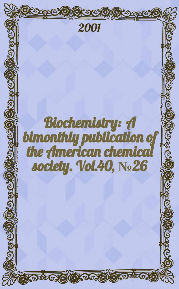 Biochemistry : A bimonthly publication of the American chemical society. Vol.40, №26