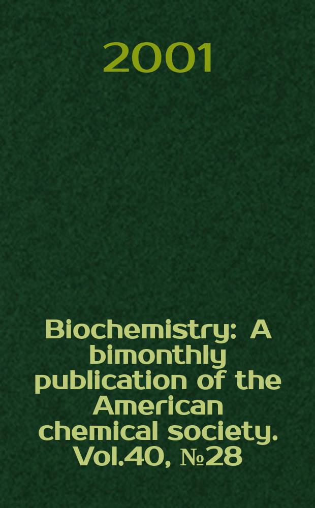 Biochemistry : A bimonthly publication of the American chemical society. Vol.40, №28