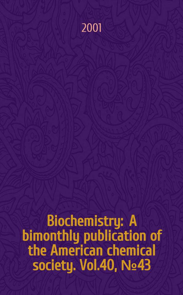 Biochemistry : A bimonthly publication of the American chemical society. Vol.40, №43