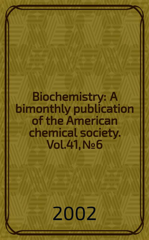 Biochemistry : A bimonthly publication of the American chemical society. Vol.41, №6